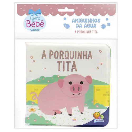 Livro de Banho Amiguinhos da Água A Porquinha Tita em Plástico Todo Livro